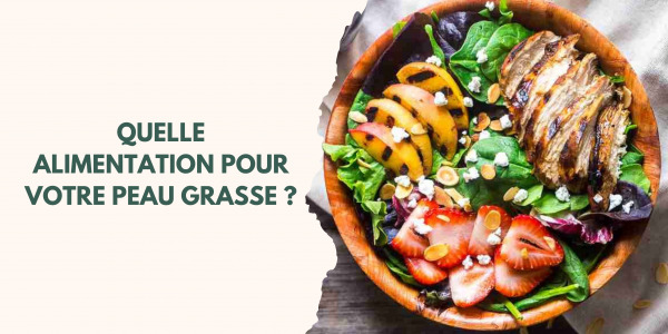 Quelle alimentation pour lutter contre la peau grasse ?